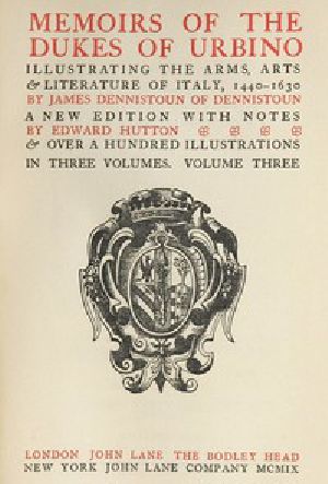 [Gutenberg 50577] • Memoirs of the Dukes of Urbino, Volume 3 (of 3) / Illustrating the Arms, Arts, and Literature of Italy, from 1440 To 1630